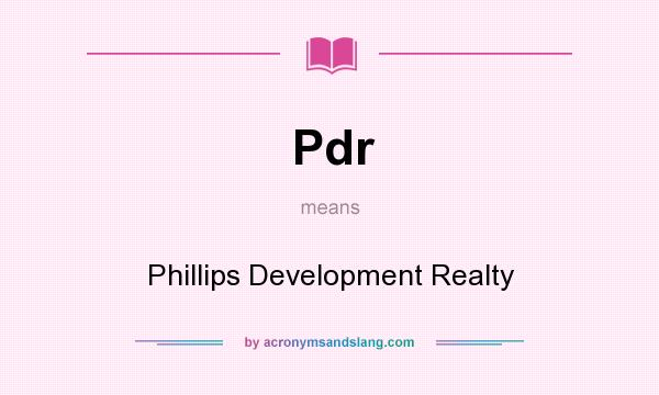 What does Pdr mean? It stands for Phillips Development Realty