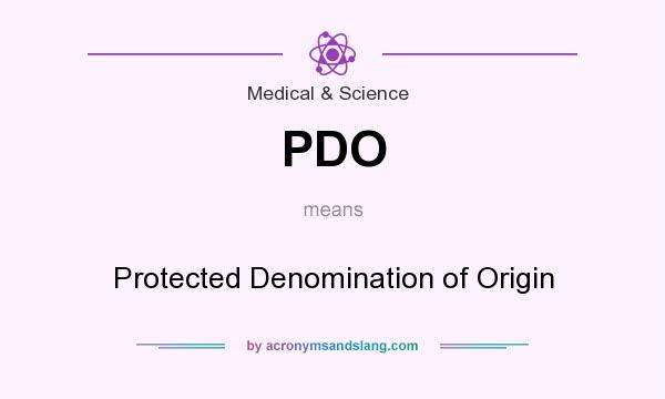 What does PDO mean? It stands for Protected Denomination of Origin