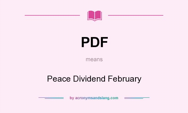What does PDF mean? It stands for Peace Dividend February