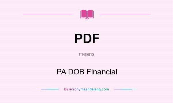 What does PDF mean? It stands for PA DOB Financial