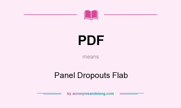 What does PDF mean? It stands for Panel Dropouts Flab