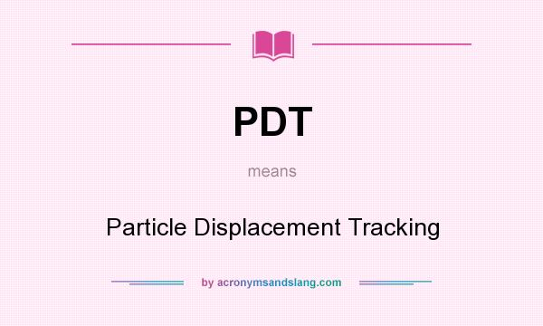 What does PDT mean? It stands for Particle Displacement Tracking