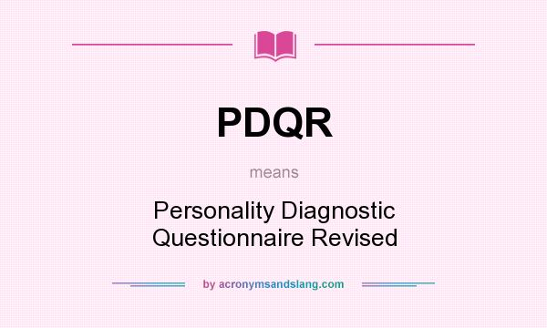 What does PDQR mean? It stands for Personality Diagnostic Questionnaire Revised