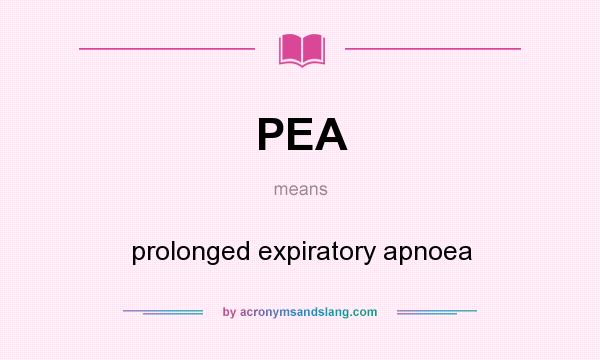 What does PEA mean? It stands for prolonged expiratory apnoea