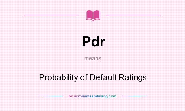 What does Pdr mean? It stands for Probability of Default Ratings