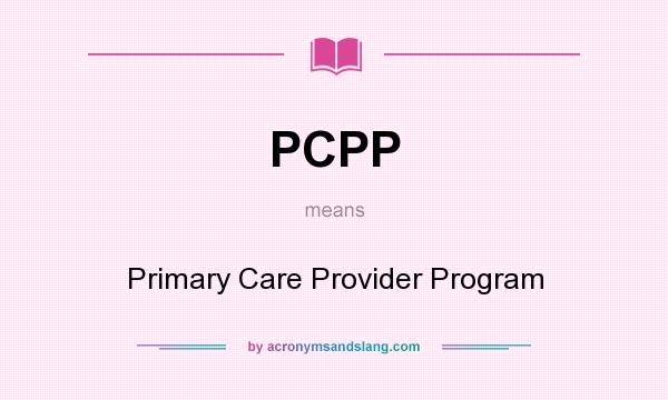 What does PCPP mean? It stands for Primary Care Provider Program
