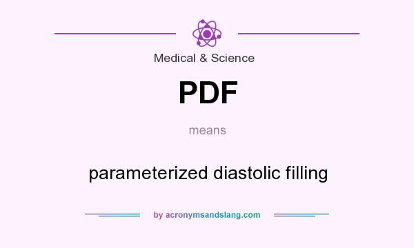 What does PDF mean? It stands for parameterized diastolic filling