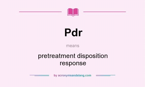 What does Pdr mean? It stands for pretreatment disposition response