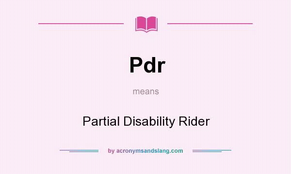 What does Pdr mean? It stands for Partial Disability Rider
