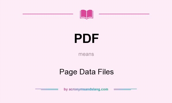 What does PDF mean? It stands for Page Data Files