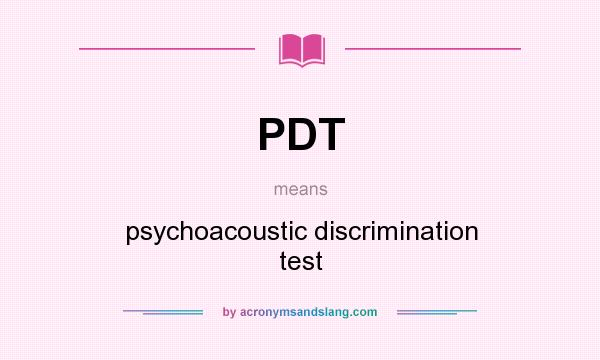 What does PDT mean? It stands for psychoacoustic discrimination test