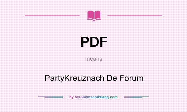 What does PDF mean? It stands for PartyKreuznach De Forum