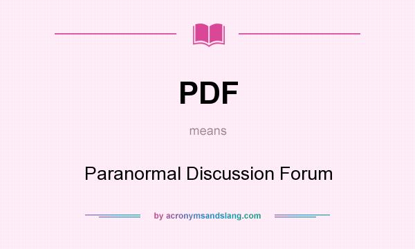What does PDF mean? It stands for Paranormal Discussion Forum