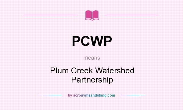 What does PCWP mean? It stands for Plum Creek Watershed Partnership