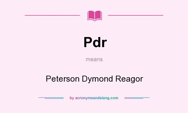 What does Pdr mean? It stands for Peterson Dymond Reagor
