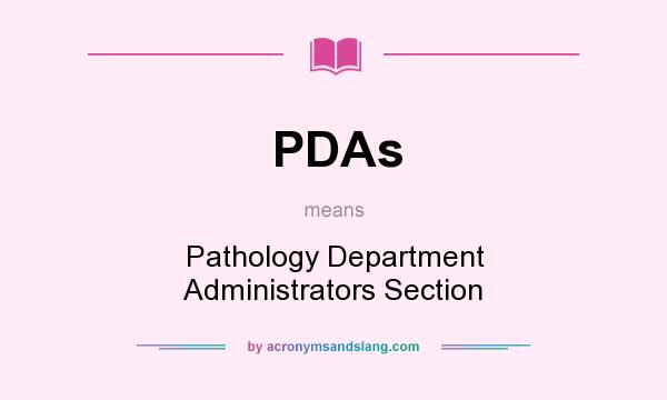 What does PDAs mean? It stands for Pathology Department Administrators Section