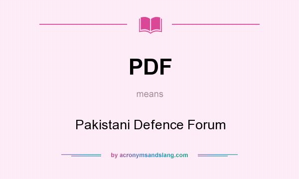What does PDF mean? It stands for Pakistani Defence Forum