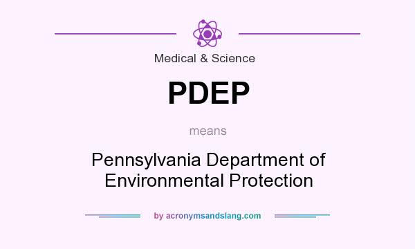 What does PDEP mean? It stands for Pennsylvania Department of Environmental Protection