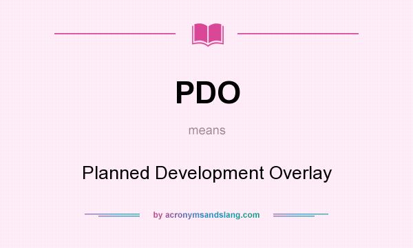 What does PDO mean? It stands for Planned Development Overlay