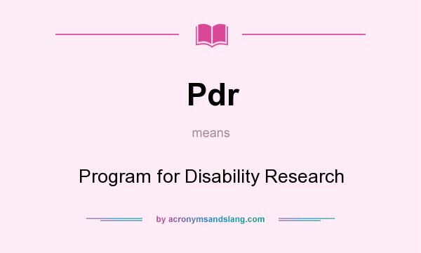 What does Pdr mean? It stands for Program for Disability Research