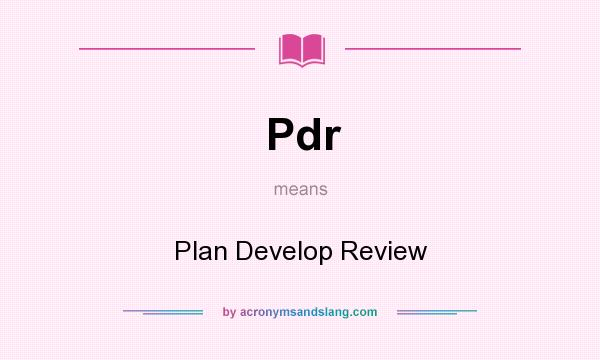 What does Pdr mean? It stands for Plan Develop Review
