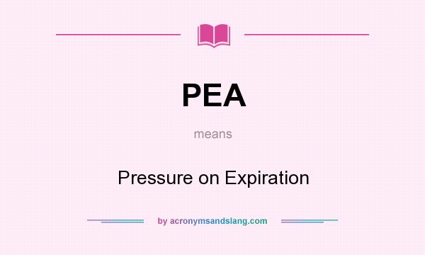 What does PEA mean? It stands for Pressure on Expiration