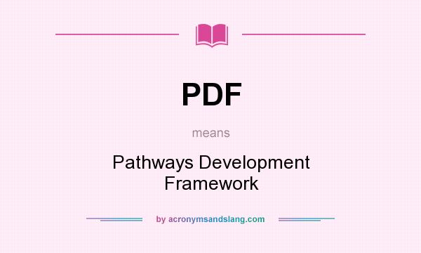 What does PDF mean? It stands for Pathways Development Framework