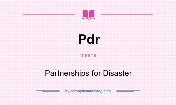 What does Pdr mean? It stands for Partnerships for Disaster