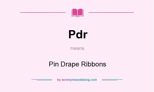 What does Pdr mean? It stands for Pin Drape Ribbons