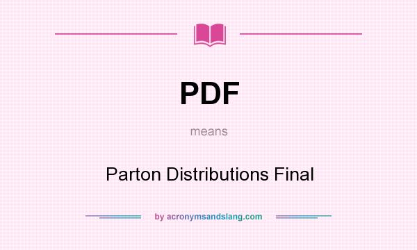 What does PDF mean? It stands for Parton Distributions Final