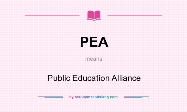 What does PEA mean? It stands for Public Education Alliance