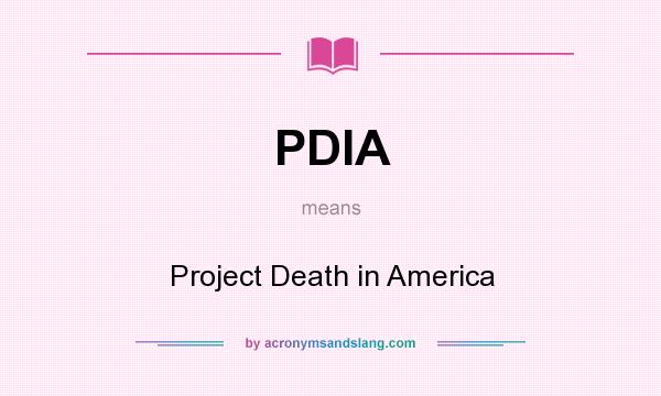 What does PDIA mean? It stands for Project Death in America