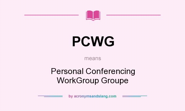 What does PCWG mean? It stands for Personal Conferencing WorkGroup Groupe