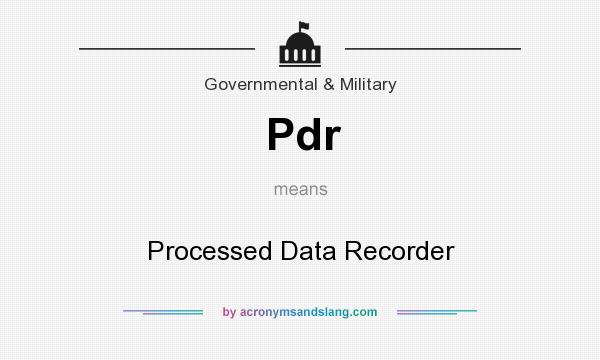 What does Pdr mean? It stands for Processed Data Recorder