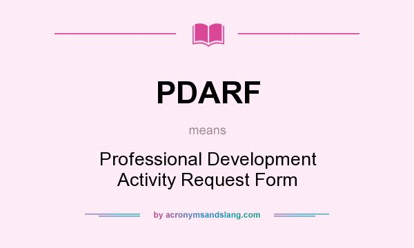 What does PDARF mean? It stands for Professional Development Activity Request Form