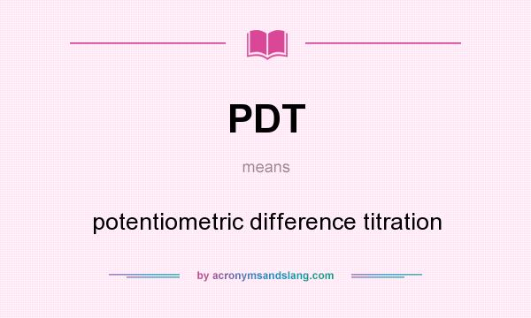 What does PDT mean? It stands for potentiometric difference titration