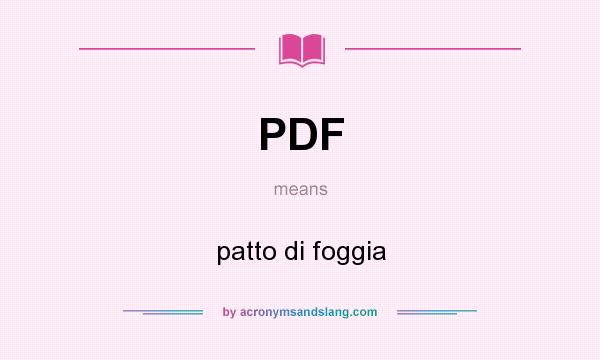 What does PDF mean? It stands for patto di foggia
