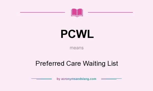 What does PCWL mean? It stands for Preferred Care Waiting List