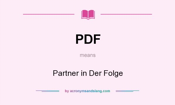 What does PDF mean? It stands for Partner in Der Folge
