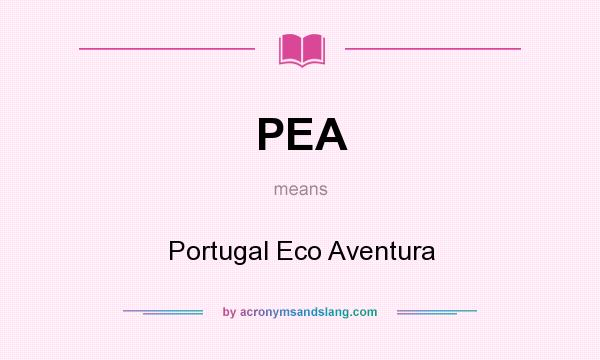 What does PEA mean? It stands for Portugal Eco Aventura