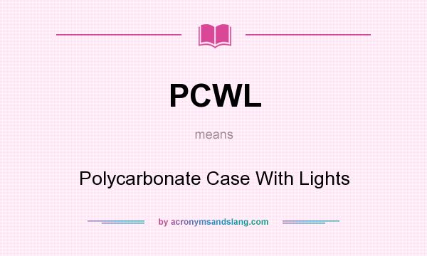 What does PCWL mean? It stands for Polycarbonate Case With Lights