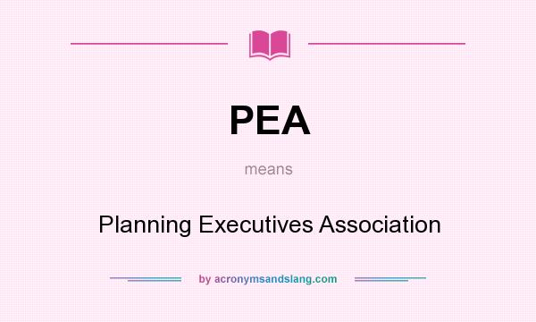 What does PEA mean? It stands for Planning Executives Association