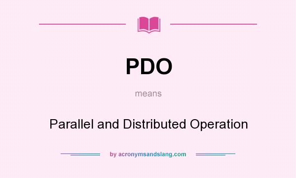 What does PDO mean? It stands for Parallel and Distributed Operation