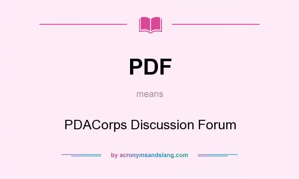 What does PDF mean? It stands for PDACorps Discussion Forum