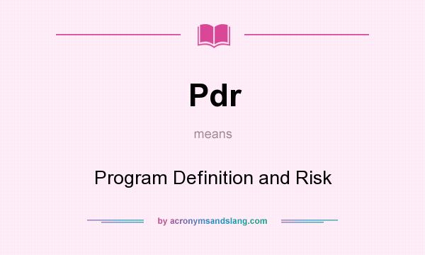 What does Pdr mean? It stands for Program Definition and Risk
