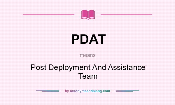 What does PDAT mean? It stands for Post Deployment And Assistance Team
