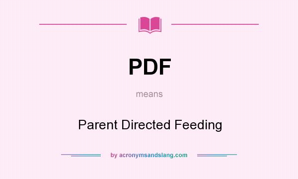 What does PDF mean? It stands for Parent Directed Feeding