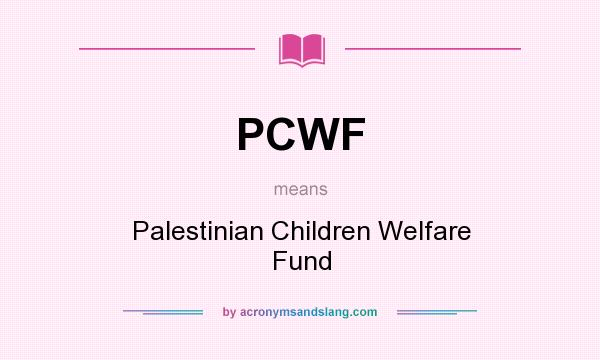 What does PCWF mean? It stands for Palestinian Children Welfare Fund