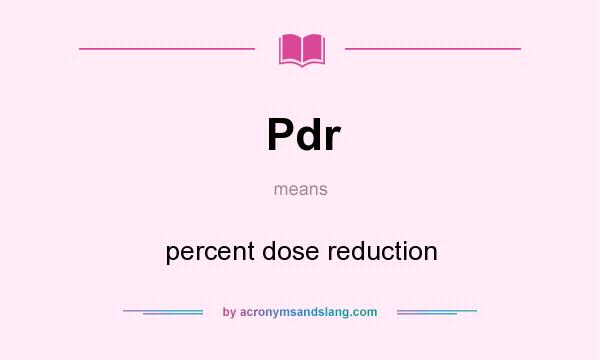 What does Pdr mean? It stands for percent dose reduction