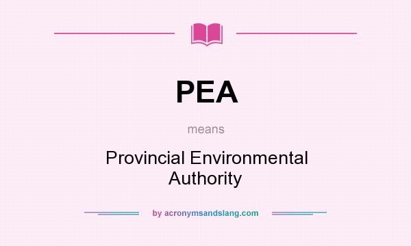 What does PEA mean? It stands for Provincial Environmental Authority
